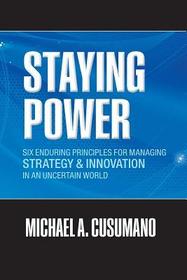 Staying Power: Six Enduring Principles for Managing Strategy and Innovation in an Uncertain World (Lessons from Microsoft, Apple, Intel, Google, Toyota and More)