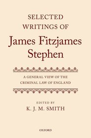 Selected Writings of James Fitzjames Stephen: A General View of the Criminal Law of England
