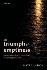 The Triumph of Emptiness: Consumption, Higher Education, and Work Organization
