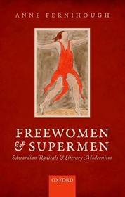 Freewomen and Supermen: Edwardian Radicals and Literary Modernism