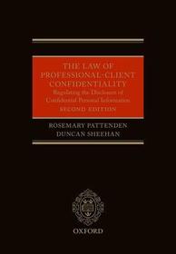 The Law of Professional-Client Confidentiality 2e: Regulating the Disclosure of Confidential Information