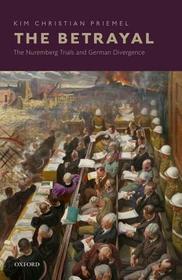 The Betrayal: The Nuremberg Trials and German Divergence