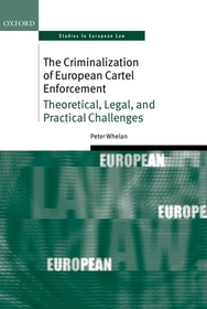 The Criminalization of European Cartel Enforcement: Theoretical, Legal, and Practical Challenges