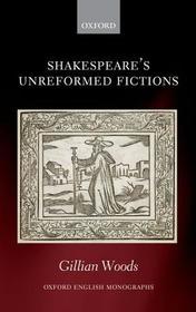 Shakespeare's Unreformed Fictions