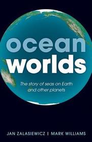 Ocean Worlds: The story of seas on Earth and other planets Ocean Worlds: The story of seas on Earth and other planets