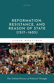 Reformation, Resistance, and Reason of State (1517-1625)