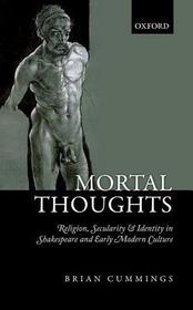Mortal Thoughts: Religion, Secularity, & Identity in Shakespeare and Early Modern Culture