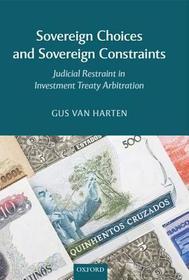 Sovereign Choices and Sovereign Constraints: Judicial Restraint in Investment Treaty Arbitration