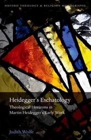 Heidegger's Eschatology: Theological Horizons in Martin Heidegger's Early Work
