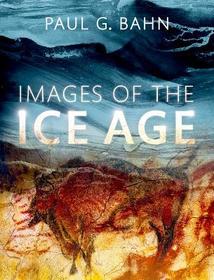 Images of the Ice Age: Winner of Current Archaeology Book of the Year 2017 Award
