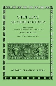 Livy: The History of Rome, Books 21-25 (Titi Livi ab urbe condita libri XXI-XXV) Livy: The History of Rome, Books 21-25 (Titi Livi ab urbe condita libri XXI-XXV)