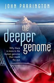 The Deeper Genome: Why there is more to the human genome than meets the eye