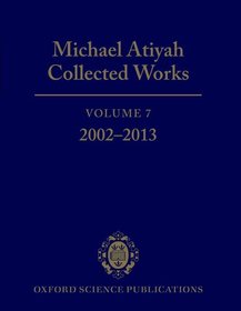 Michael Atiyah Collected Works: Volume 7: 2002-2013