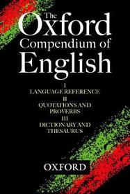 The Oxford Compendium of English (3 volume set): Oxford Language Reference, Oxford Quotations & Proverbs, Oxford Dictionary & Thesaurus