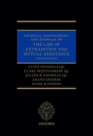 Nicholls, Montgomery, and Knowles on The Law of Extradition and Mutual Assistance
