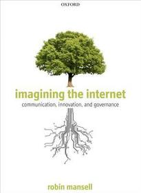 Imagining the Internet: Communication, Innovation, and Governance Imagining the Internet: Communication, Innovation, and Governance