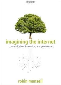 Imagining the Internet: Communication, Innovation, and Governance Imagining the Internet: Communication, Innovation, and Governance