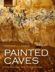 Painted Caves: Palaeolithic Rock Art in Western Europe