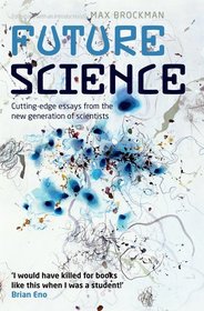 Future Science: Essays from the cutting edge