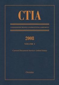 CTIA: Consolidated Treaties & International Agreements 2008 Vol 3: Issued January 2010