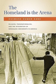 The Homeland Is the Arena: Religion and Senegalese Immigrants in America