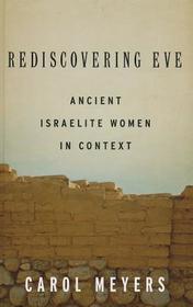 Rediscovering Eve: Ancient Israelite Women in Context