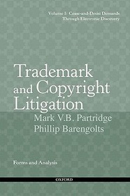 Trademark and Copyright Litigation: Forms and Analysis--Volume 1:  Cease-and-Desist Demands through Electronic Discovery