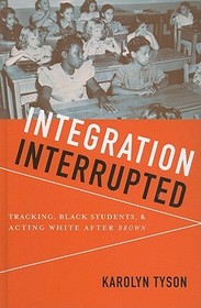 Integration Interrupted: Tracking, Black Students, and Acting White after Brown