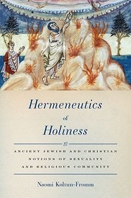 Hermeneutics of Holiness: Ancient Jewish and Christian Notions of Sexuality and Religious Community