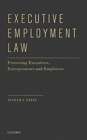 Executive Employment Law: Protecting Executives, Entrepreneurs and Employees