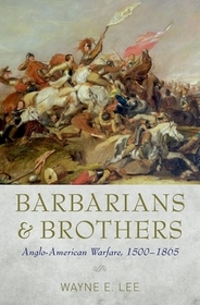 Barbarians and Brothers: Anglo-American Warfare, 1500-1865