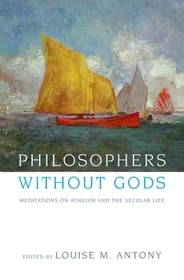 Philosophers without Gods: Meditations on Atheism and the Secular Life