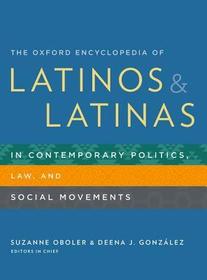 The Oxford Encyclopedia of Latinos and Latinas in Contemporary Politics, Law, and Social Movements