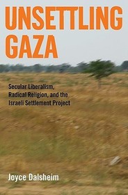 Unsettling Gaza: Secular Liberalism, Radical Religion, and the Israeli Settlement Project