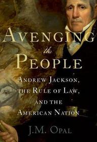 Avenging the People: Andrew Jackson, the Rule of Law, and the American Nation