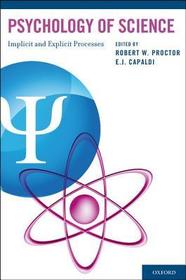 Psychology of Science: Implicit and Explicit Processes