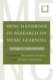MENC Handbook of Research on Music Learning: Volume 2: Applications