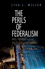 The Perils of Federalism: Race, Poverty, and the Politics of Crime Control The Perils of Federalism: Race, Poverty, and the Politics of Crime Control