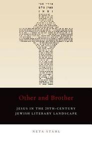 Other and Brother: Jesus in the 20th-Century Jewish Literary Landscape Other and Brother: Jesus in the 20th-Century Jewish Literary Landscape