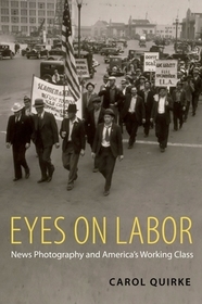Eyes on Labor: News Photography and America's Working Class