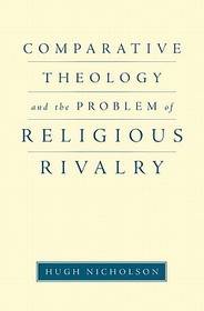 Comparative Theology and the Problem of Religious Rivalry Comparative Theology and the Problem of Religious Rivalry