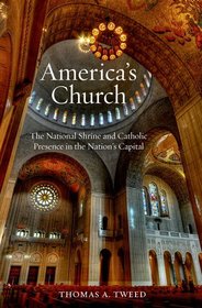 America's Church: The National Shrine of the Immaculate Conception and Catholic Presence in the Nation's Capital