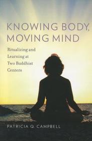 Knowing Body, Moving Mind: Ritualizing and Learning at Two Buddhist Centers