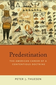 Predestination: The American Career of a Contentious Doctrine
