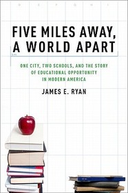 Five Miles Away, A World Apart: One City, Two Schools, and the Story of Educational Opportunity in Modern America Five Miles Away, A World Apart: One City, Two Schools, and the Story of Educational Opportunity in Modern America
