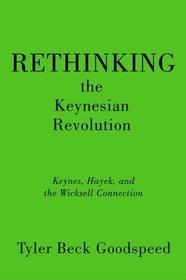 Rethinking the Keynesian Revolution: Keynes, Hayek, and the Wicksell Connection
