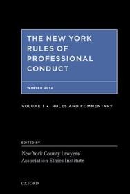 The New York Rules of Professional Conduct Fall 2012: Rules, Commentary, and Practice Aids