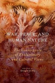 War, Peace, and Human Nature: The Convergence of Evolutionary and Cultural Views
