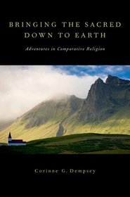 Bringing the Sacred Down to Earth: Adventures in Comparative Religion