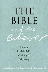 The Bible and the Believer: How to Read the Bible Critically and Religiously